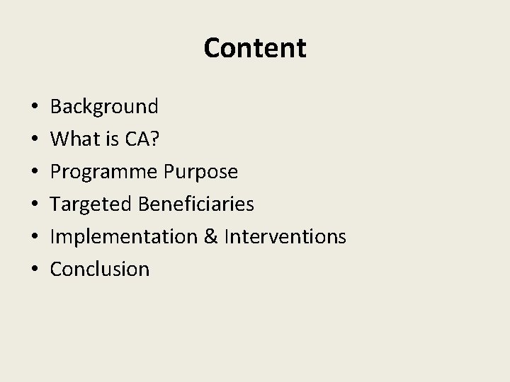 Content • • • Background What is CA? Programme Purpose Targeted Beneficiaries Implementation &