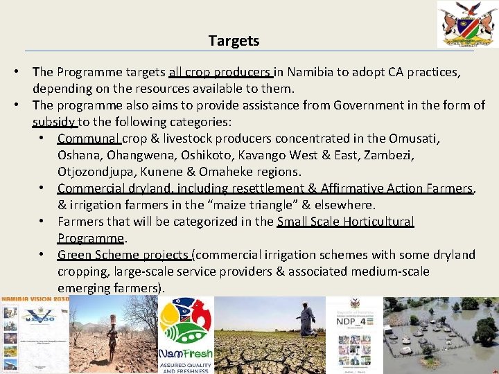  Targets • The Programme targets all crop producers in Namibia to adopt CA