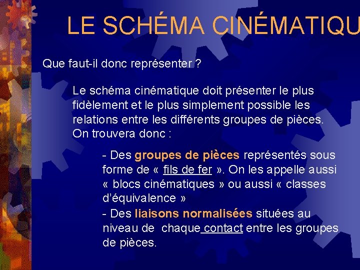 LE SCHÉMA CINÉMATIQU Que faut-il donc représenter ? Le schéma cinématique doit présenter le