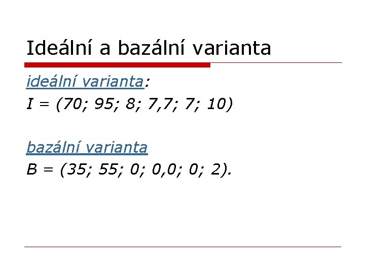 Ideální a bazální varianta ideální varianta: I = (70; 95; 8; 7, 7; 7; Ideální a bazální varianta ideální varianta: I = (70; 95; 8; 7, 7; 7;