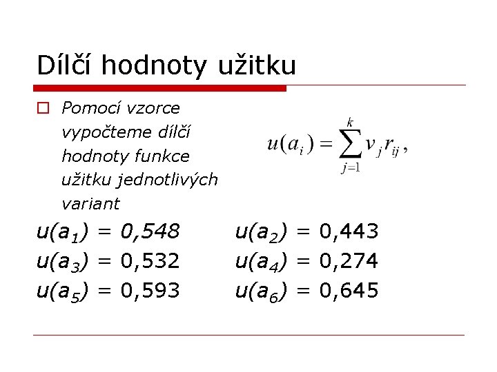 Dílčí hodnoty užitku o Pomocí vzorce vypočteme dílčí hodnoty funkce užitku jednotlivých variant u(a Dílčí hodnoty užitku o Pomocí vzorce vypočteme dílčí hodnoty funkce užitku jednotlivých variant u(a