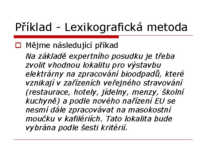 Příklad - Lexikografická metoda o Mějme následující příkad Na základě expertního posudku je třeba Příklad - Lexikografická metoda o Mějme následující příkad Na základě expertního posudku je třeba