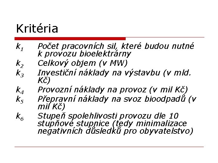 Kritéria k 1 k 2 k 3 k 4 k 5 k 6 Počet Kritéria k 1 k 2 k 3 k 4 k 5 k 6 Počet