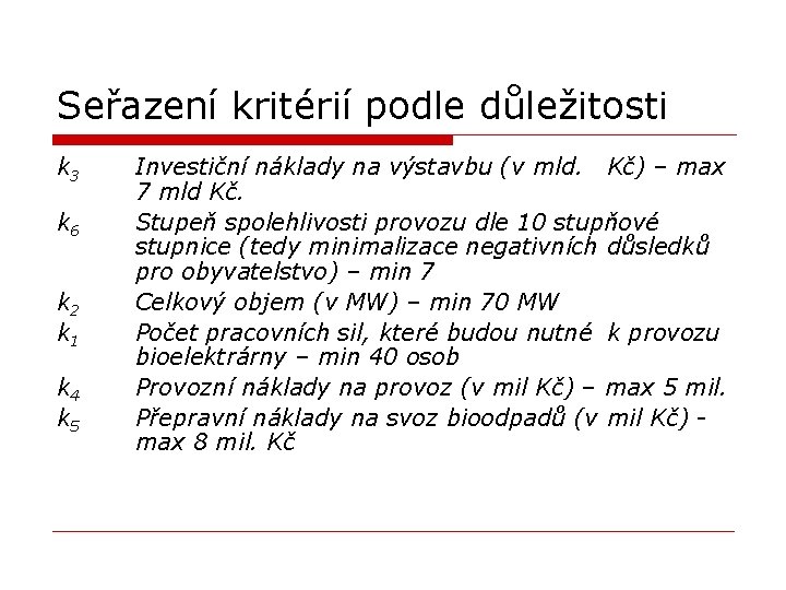 Seřazení kritérií podle důležitosti k 3 k 6 k 2 k 1 k 4 Seřazení kritérií podle důležitosti k 3 k 6 k 2 k 1 k 4