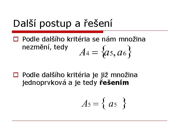 Další postup a řešení o Podle dalšího kritéria se nám množina nezmění, tedy o Další postup a řešení o Podle dalšího kritéria se nám množina nezmění, tedy o