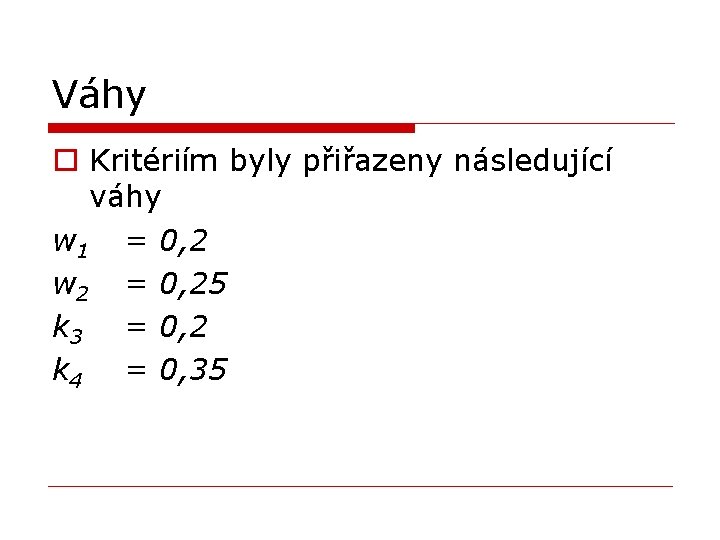 Váhy o Kritériím byly přiřazeny následující váhy w 1 = 0, 2 w 2 Váhy o Kritériím byly přiřazeny následující váhy w 1 = 0, 2 w 2