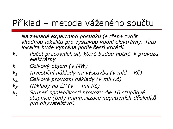 Příklad – metoda váženého součtu k 1 k 2 k 3 k 4 k Příklad – metoda váženého součtu k 1 k 2 k 3 k 4 k