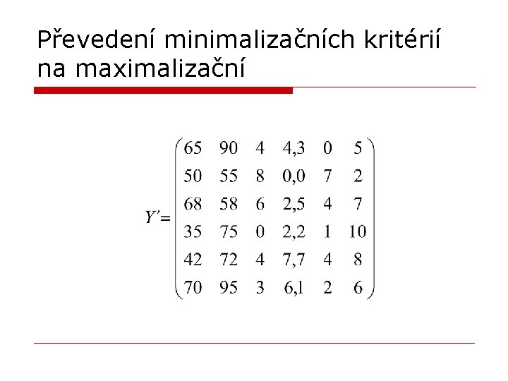 Převedení minimalizačních kritérií na maximalizační Převedení minimalizačních kritérií na maximalizační