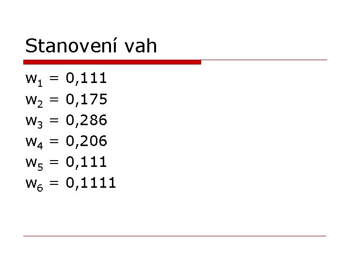 Stanovení vah w 1 w 2 w 3 w 4 w 5 w 6 Stanovení vah w 1 w 2 w 3 w 4 w 5 w 6
