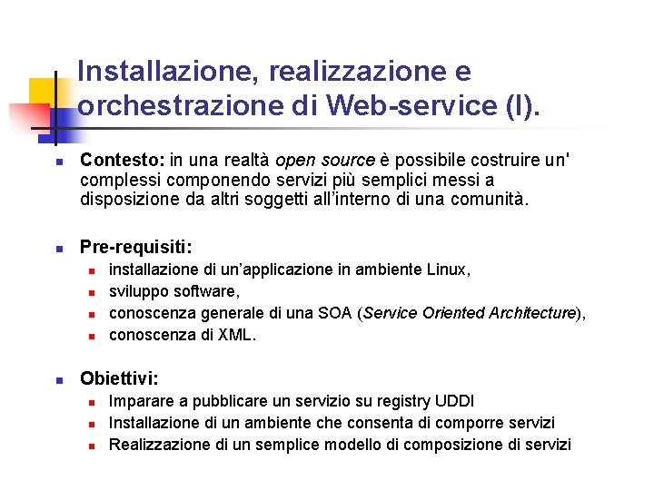 Installazione, realizzazione e orchestrazione di Web-service (I). n n Contesto: in una realtà open