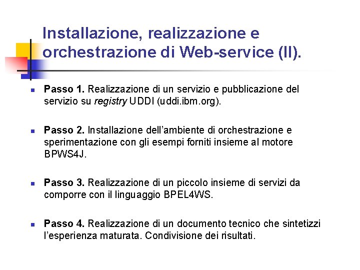 Installazione, realizzazione e orchestrazione di Web-service (II). n n Passo 1. Realizzazione di un