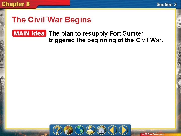 The Civil War Begins The plan to resupply Fort Sumter triggered the beginning of