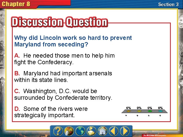 Why did Lincoln work so hard to prevent Maryland from seceding? A. He needed