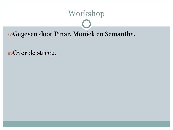 Workshop Gegeven door Pinar, Moniek en Semantha. Over de streep. 