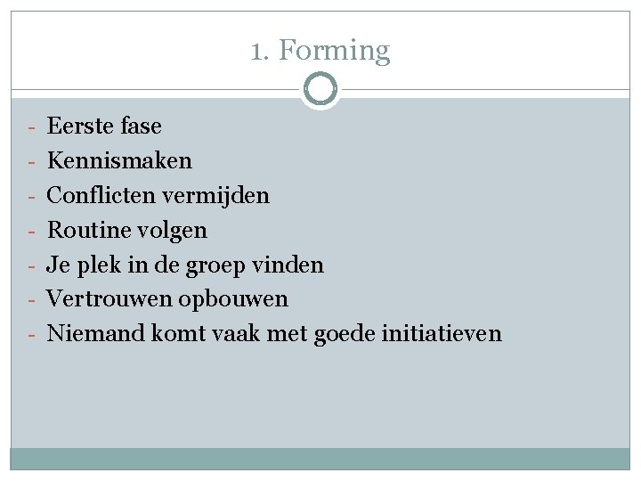 1. Forming - Eerste fase - Kennismaken - Conflicten vermijden - Routine volgen -