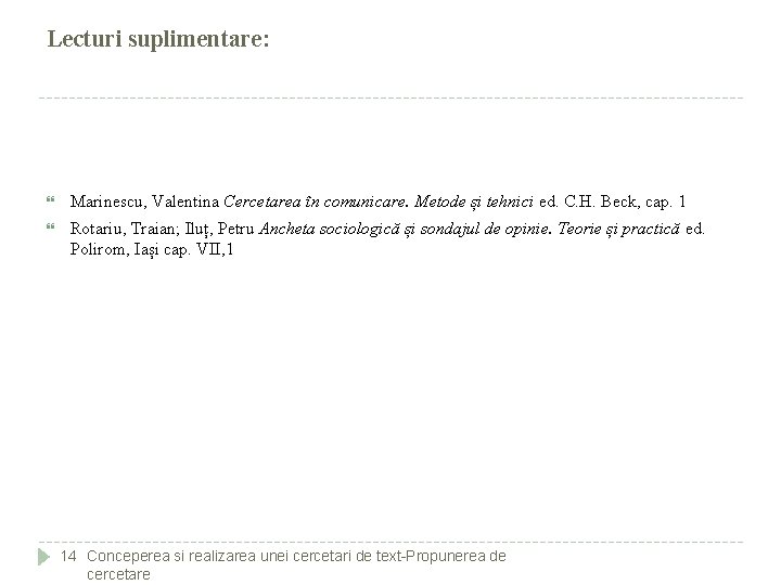 Lecturi suplimentare: Marinescu, Valentina Cercetarea în comunicare. Metode și tehnici ed. C. H. Beck,