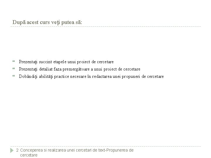 După acest curs veți putea să: Prezentați succint etapele unui proiect de cercetare Prezentați