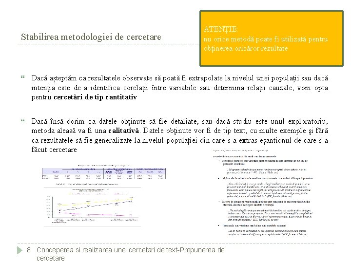 Stabilirea metodologiei de cercetare ATENȚIE: nu orice metodă poate fi utilizată pentru obținerea oricăror