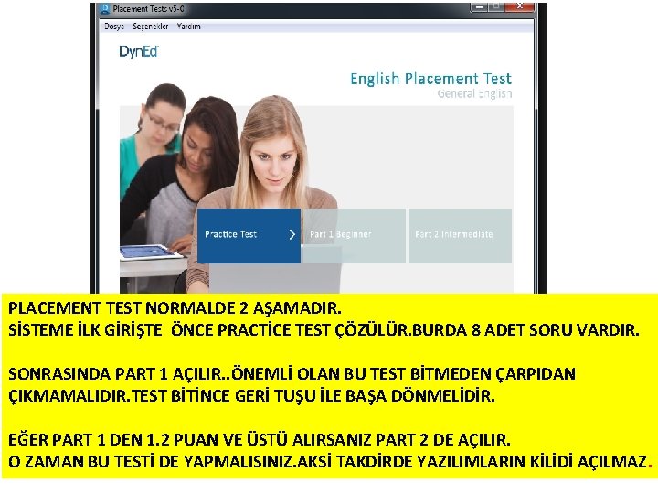 PLACEMENT TEST NORMALDE 2 AŞAMADIR. SİSTEME İLK GİRİŞTE ÖNCE PRACTİCE TEST ÇÖZÜLÜR. BURDA 8