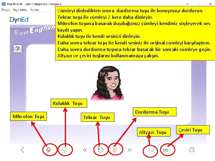 Cümleyi dinledikten sonra durdurma tuşu ile konuşmayı durdurun. Tekrar tuşu ile cümleyi 2 kere