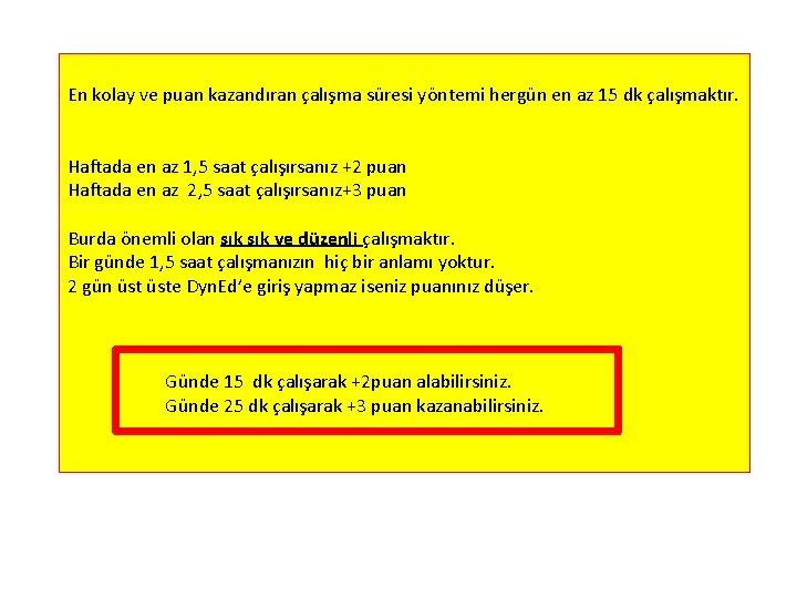 En kolay ve puan kazandıran çalışma süresi yöntemi hergün en az 15 dk çalışmaktır.