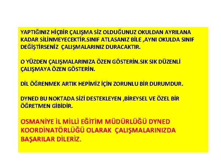 YAPTIĞINIZ HİÇBİR ÇALIŞMA SİZ OLDUĞUNUZ OKULDAN AYRILANA KADAR SİLİNMEYECEKTİR. SINIF ATLASANIZ BİLE , AYNI