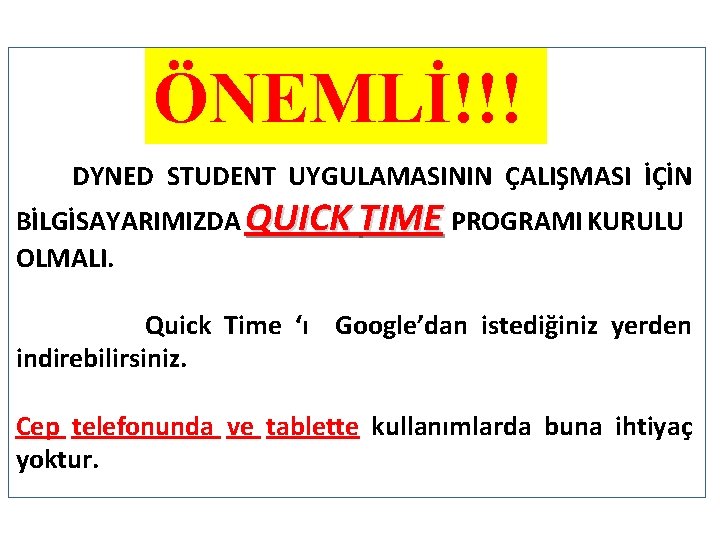 ÖNEMLİ!!! DYNED STUDENT UYGULAMASININ ÇALIŞMASI İÇİN BİLGİSAYARIMIZDA QUICK TIME PROGRAMI KURULU OLMALI. Quick Time