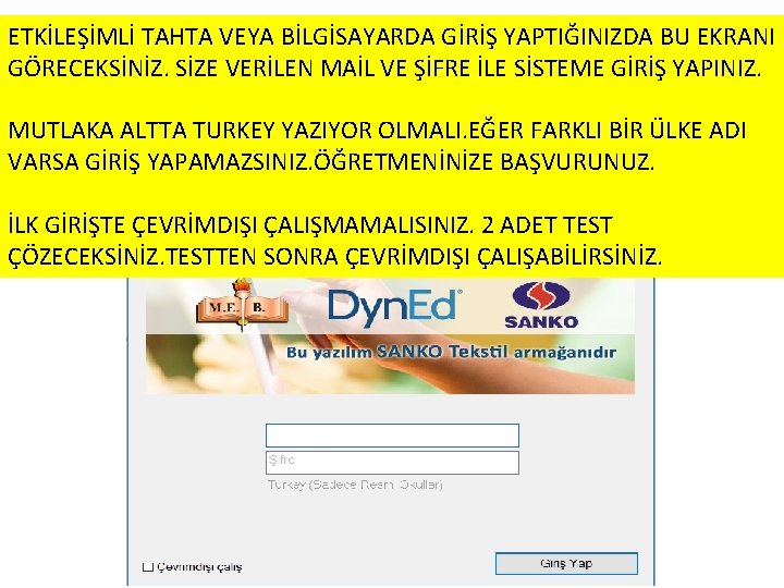 ETKİLEŞİMLİ TAHTA VEYA BİLGİSAYARDA GİRİŞ YAPTIĞINIZDA BU EKRANI GÖRECEKSİNİZ. SİZE VERİLEN MAİL VE ŞİFRE