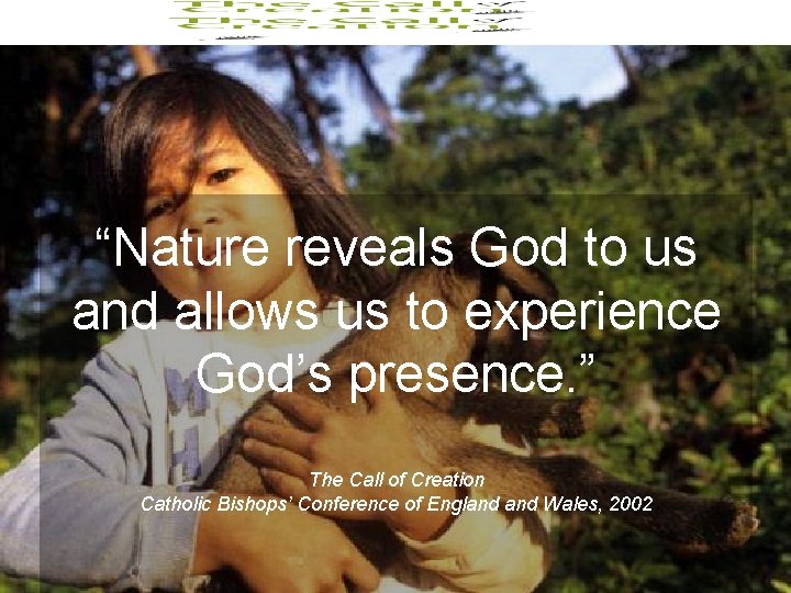 “Nature reveals God to us and allows us to experience God’s presence. ” The