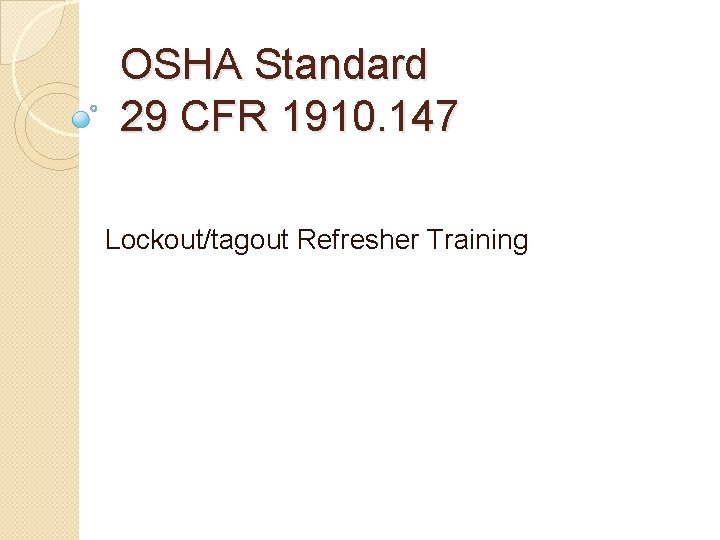 OSHA Standard 29 CFR 1910. 147 Lockout/tagout Refresher Training 