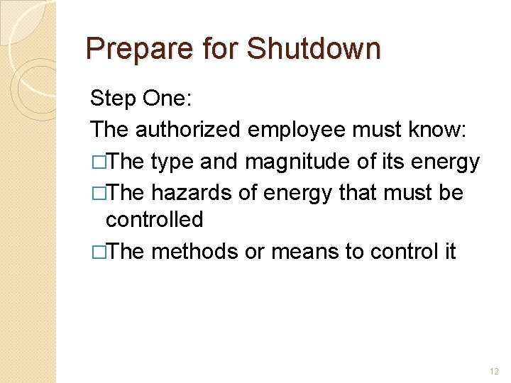 Prepare for Shutdown Step One: The authorized employee must know: �The type and magnitude