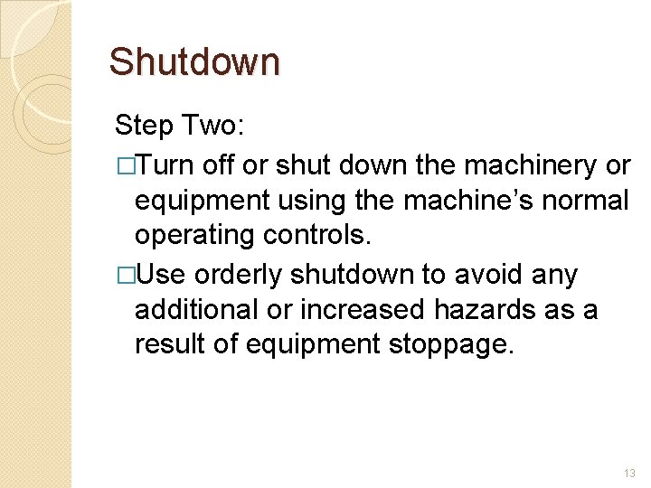 Shutdown Step Two: �Turn off or shut down the machinery or equipment using the