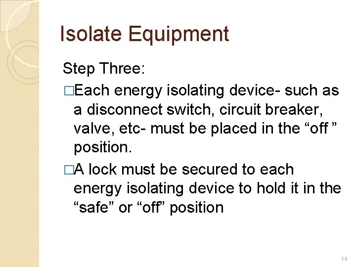 Isolate Equipment Step Three: �Each energy isolating device- such as a disconnect switch, circuit