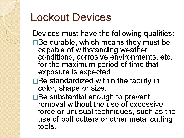 Lockout Devices must have the following qualities: �Be durable, which means they must be