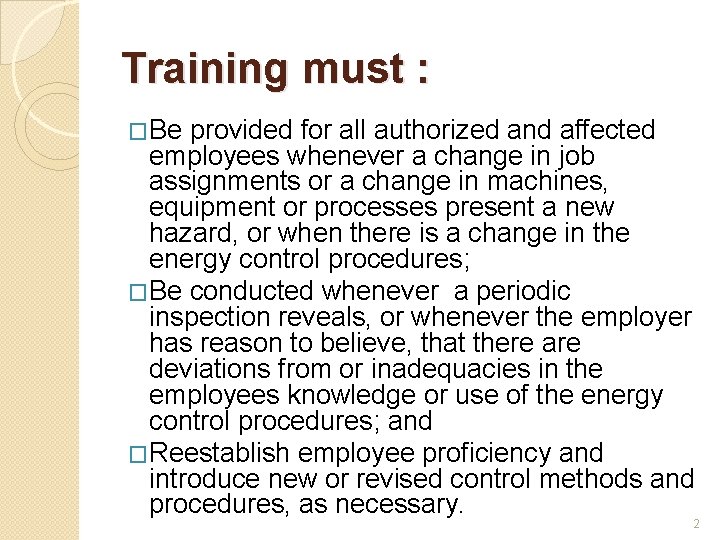 Training must : �Be provided for all authorized and affected employees whenever a change