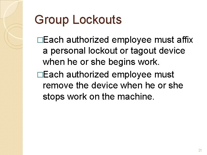 Group Lockouts �Each authorized employee must affix a personal lockout or tagout device when