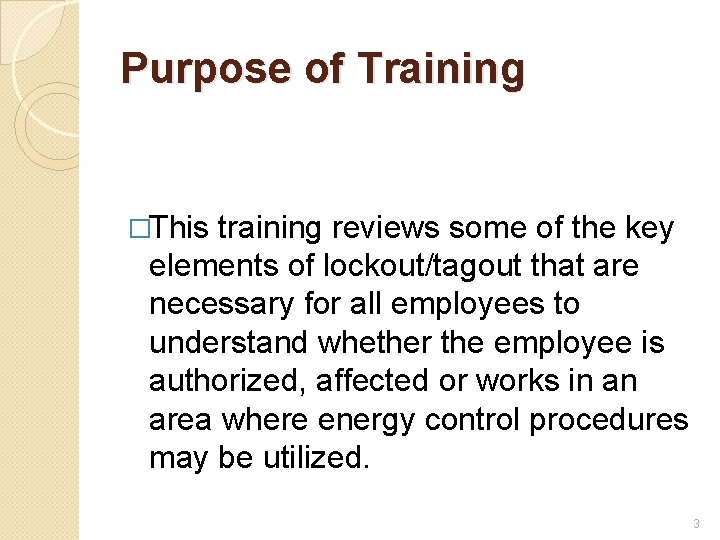 Purpose of Training �This training reviews some of the key elements of lockout/tagout that