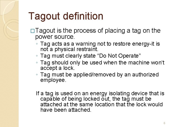 Tagout definition �Tagout is the process of placing a tag on the power source.