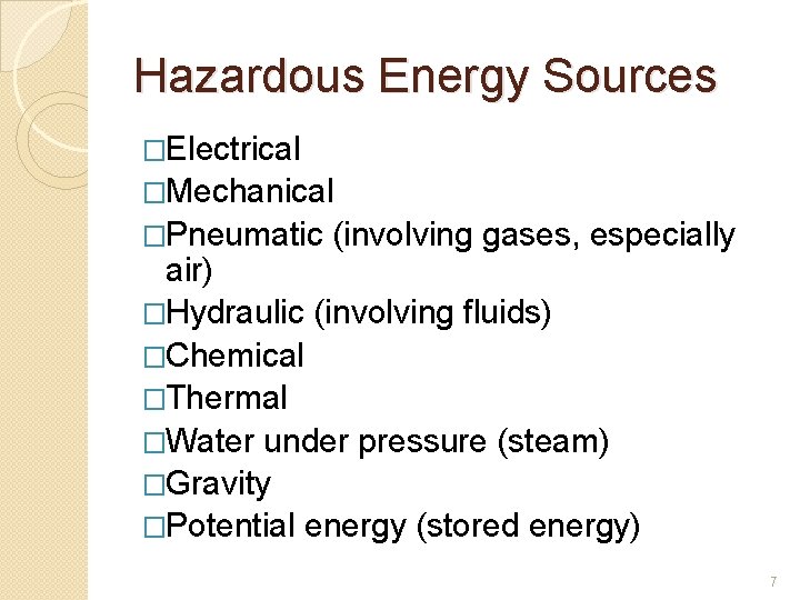 Hazardous Energy Sources �Electrical �Mechanical �Pneumatic (involving gases, especially air) �Hydraulic (involving fluids) �Chemical