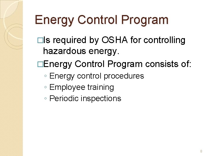 Energy Control Program �Is required by OSHA for controlling hazardous energy. �Energy Control Program