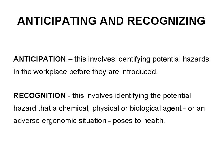 ANTICIPATING AND RECOGNIZING ANTICIPATION – this involves identifying potential hazards in the workplace before