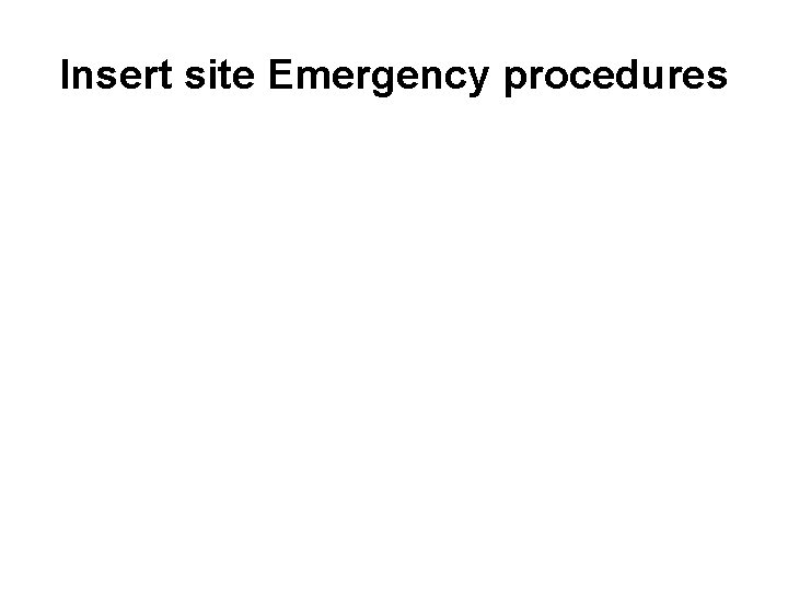 Insert site Emergency procedures 