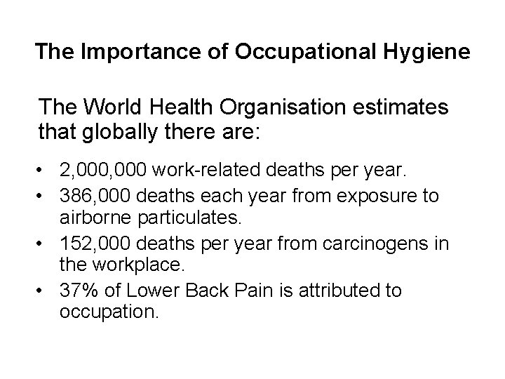 The Importance of Occupational Hygiene The World Health Organisation estimates that globally there are: