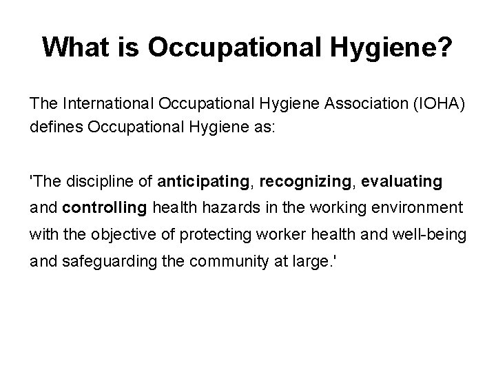 What is Occupational Hygiene? The International Occupational Hygiene Association (IOHA) defines Occupational Hygiene as:
