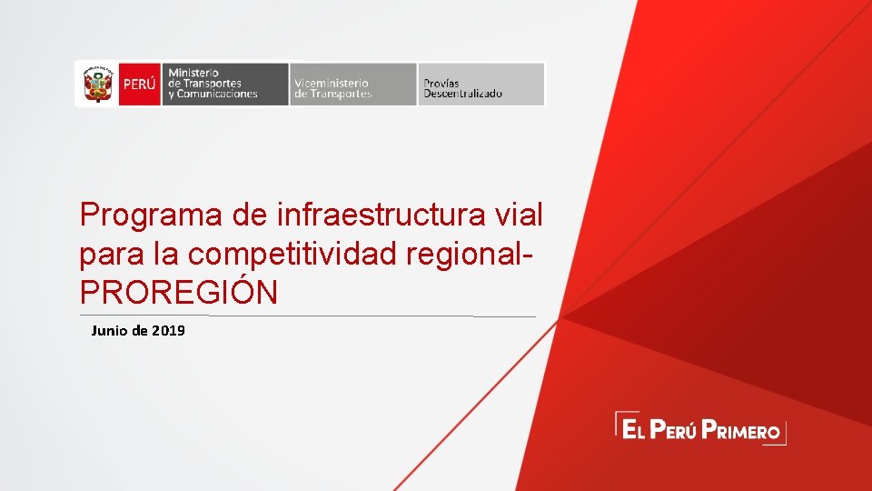 Programa de infraestructura vial para la competitividad regional. PROREGIÓN Junio de 2019 Programa de infraestructura vial para la competitividad regional. PROREGIÓN Junio de 2019