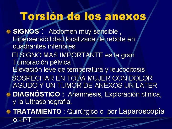 Torsión de los anexos SIGNOS : Abdomen muy sensible , Hipersensibilidad localizada de rebote