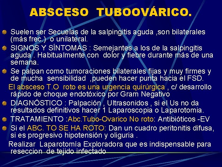 ABSCESO TUBOOVÁRICO. Suelen ser Secuelas de la salpingitis aguda , son bilaterales (más frec.