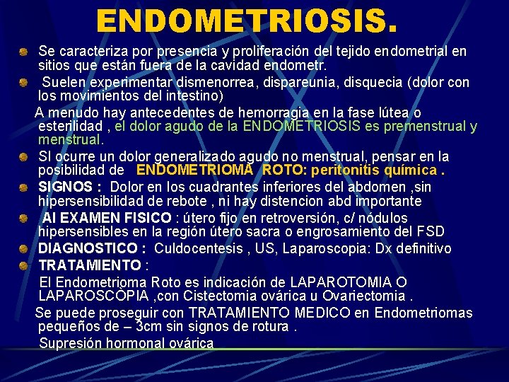 ENDOMETRIOSIS. Se caracteriza por presencia y proliferación del tejido endometrial en sitios que están