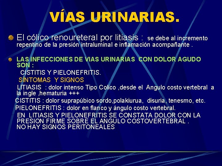 VÍAS URINARIAS. El cólico renoureteral por litiasis : se debe al incremento repentino de