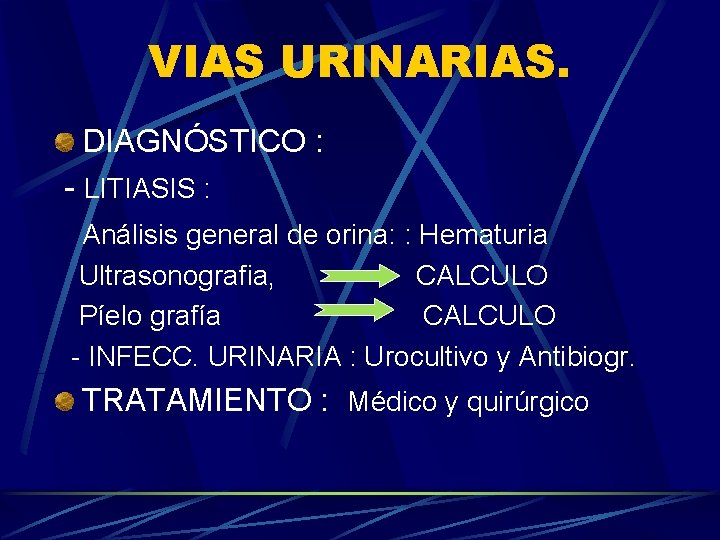 VIAS URINARIAS. DIAGNÓSTICO : - LITIASIS : Análisis general de orina: : Hematuria Ultrasonografia,